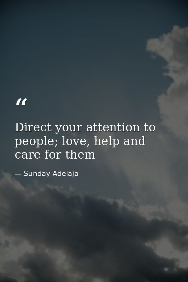 Direct your attention to people; love, help and care for them — Sunday Adelaja