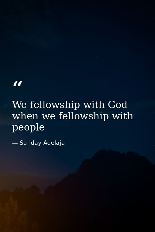 We fellowship with God when we fellowship with people — Sunday Adelaja