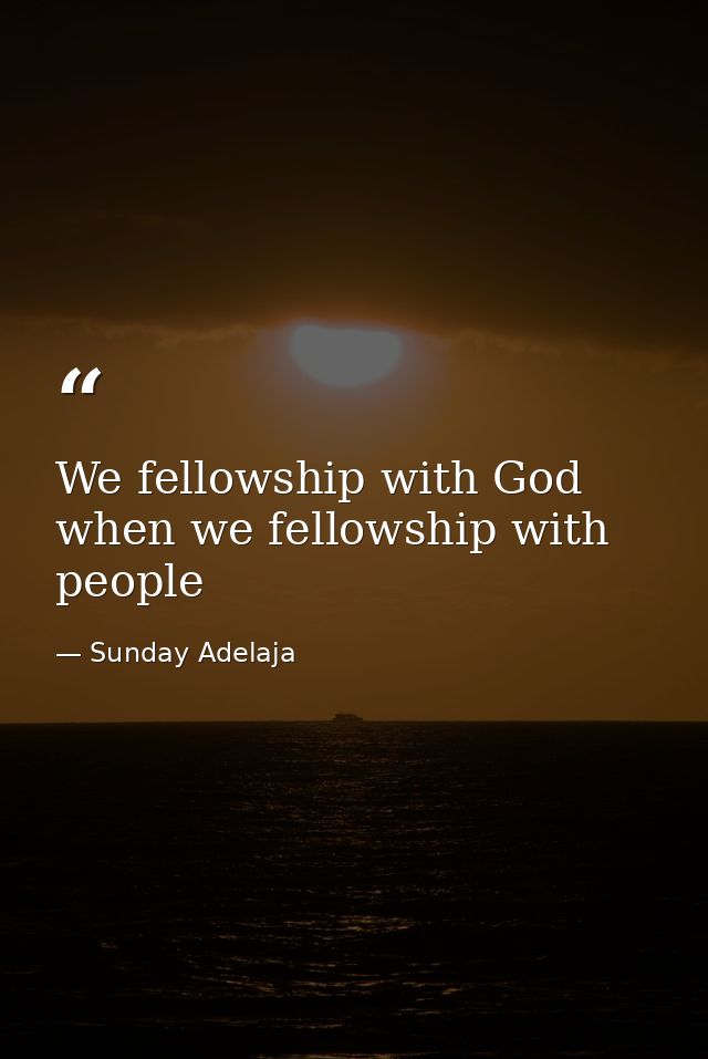 We fellowship with God when we fellowship with people — Sunday Adelaja