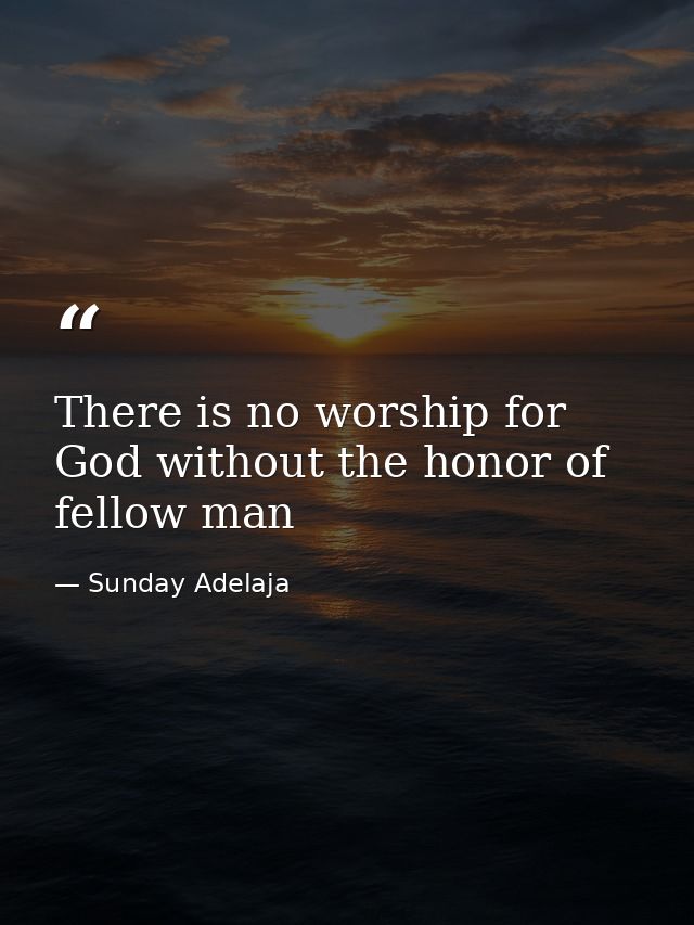 There is no worship for God without the honor of fellow man — Sunday Adelaja