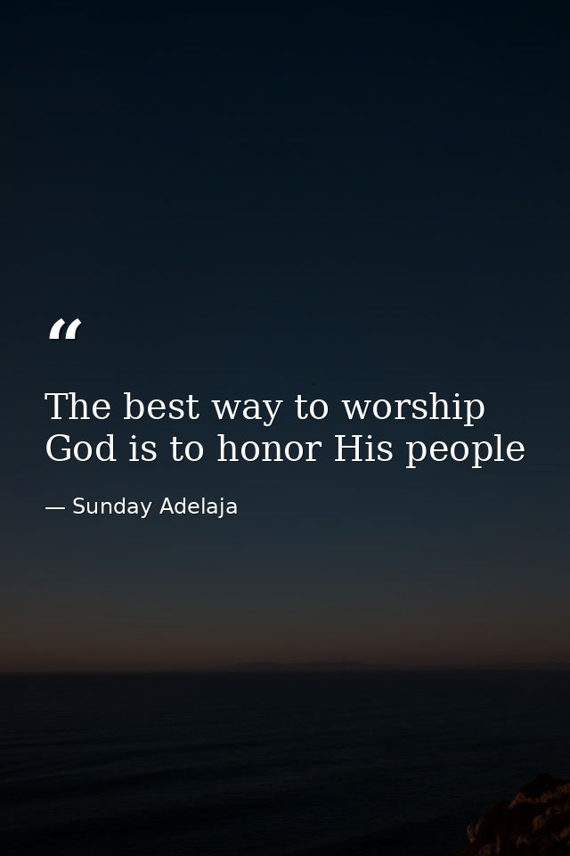 The best way to worship God is to honor His people — Sunday Adelaja