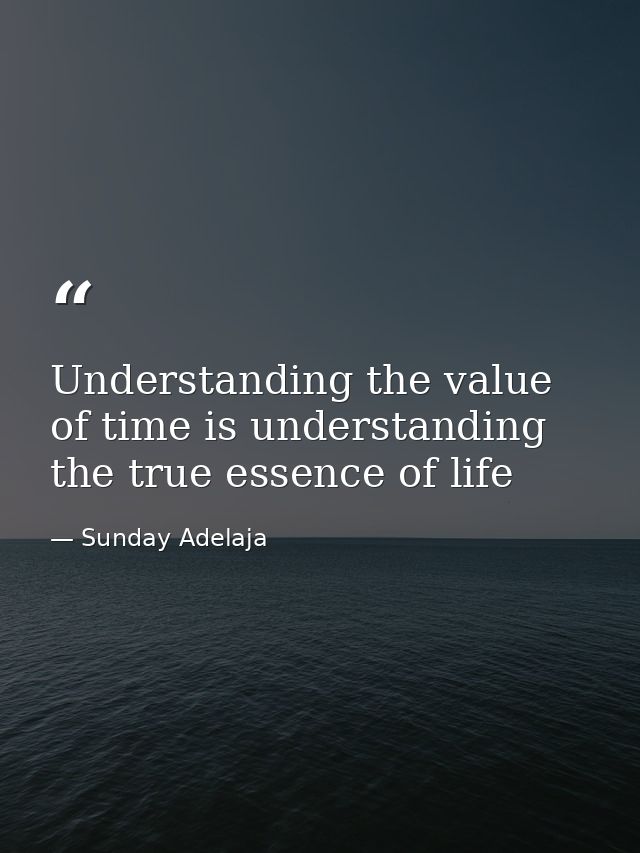 Understanding the value of time is understanding the true essence of life — Sunday Adelaja