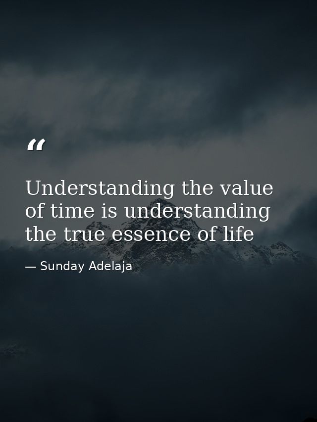 Understanding the value of time is understanding the true essence of life — Sunday Adelaja
