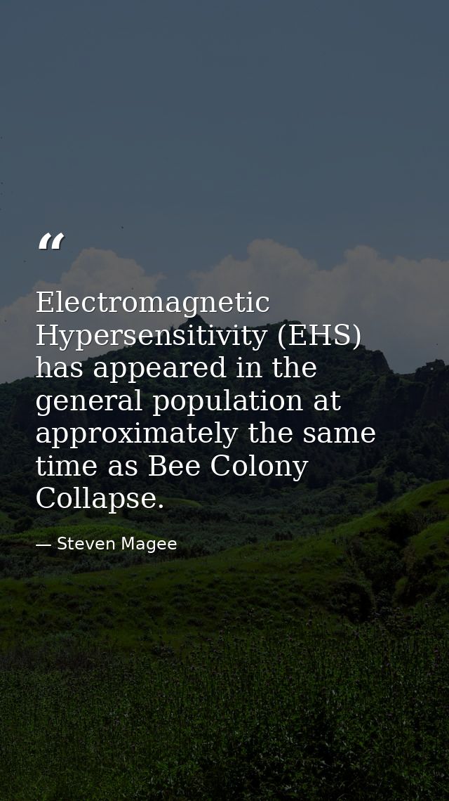 Electromagnetic Hypersensitivity (EHS) has appeared in the general population at approximately the same time as Bee Colo — Steven Magee