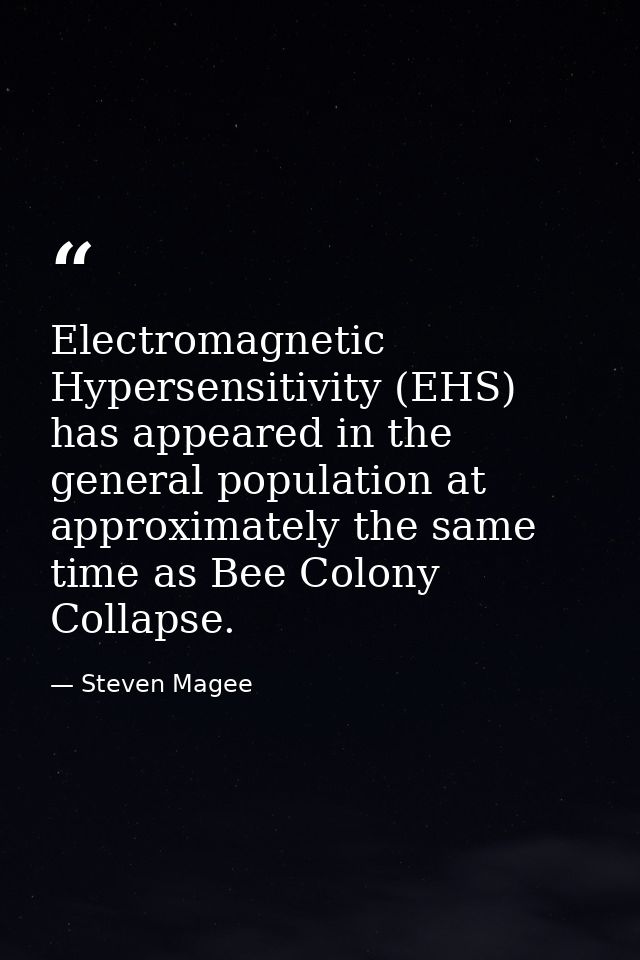 Electromagnetic Hypersensitivity (EHS) has appeared in the general population at approximately the same time as Bee Colo — Steven Magee