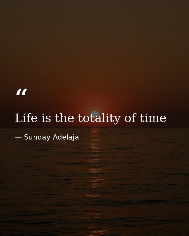 Life is the totality of time — Sunday Adelaja