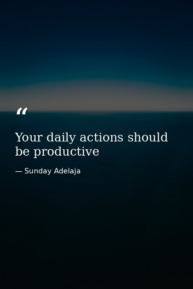 Your daily actions should be productive — Sunday Adelaja