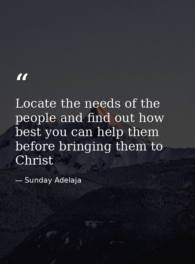 Locate the needs of the people and find out how best you can help them before bringing them to Christ — Sunday Adelaja