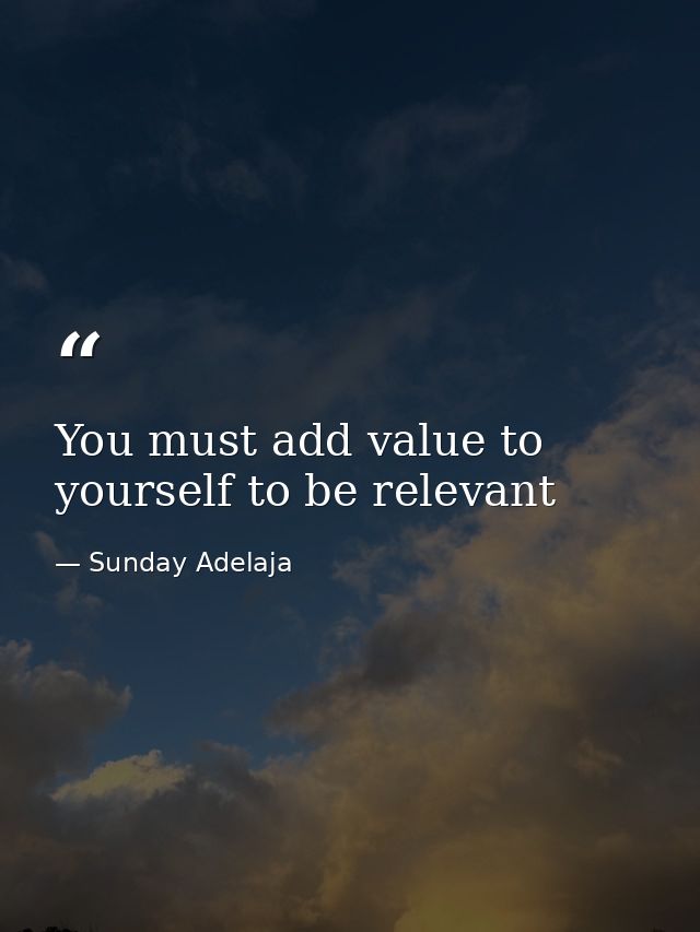 You must add value to yourself to be relevant — Sunday Adelaja