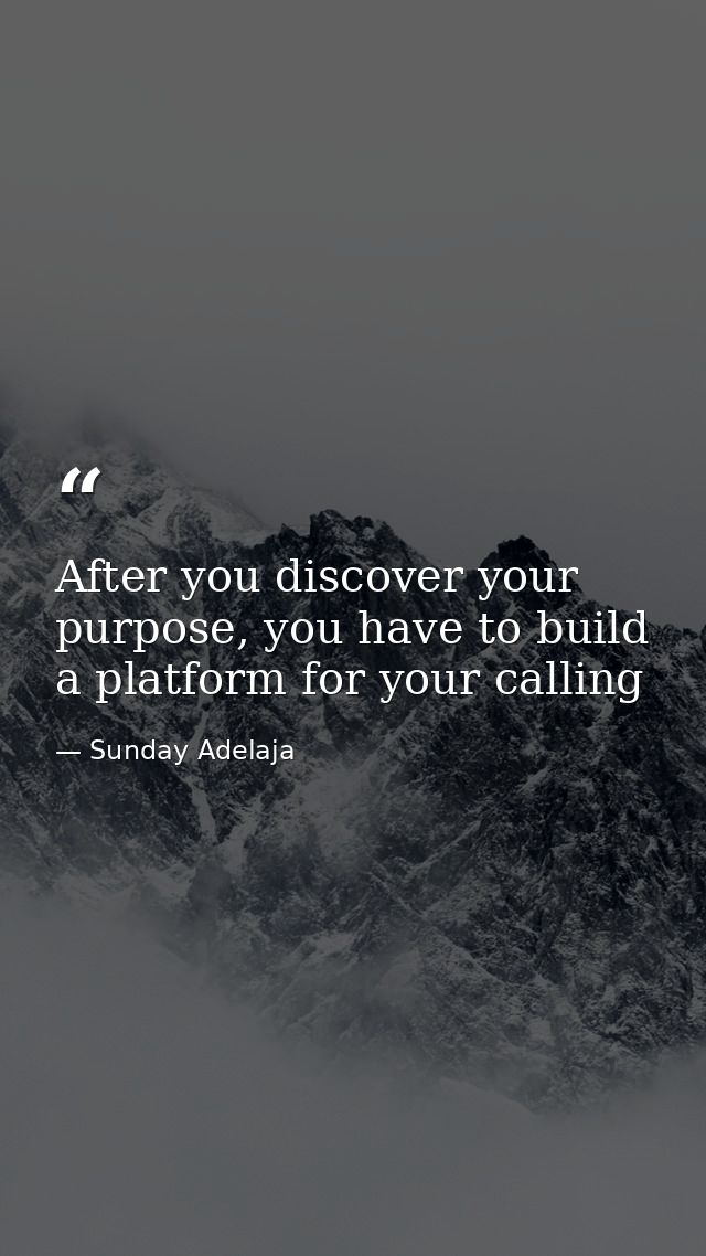 After you discover your purpose, you have to build a platform for your calling — Sunday Adelaja