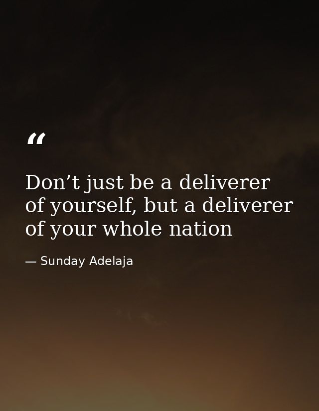 Don’t just be a deliverer of yourself, but a deliverer of your whole nation — Sunday Adelaja