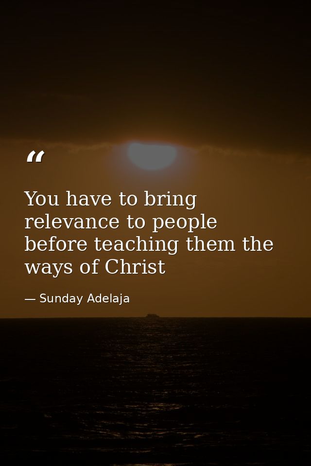 You have to bring relevance to people before teaching them the ways of Christ — Sunday Adelaja