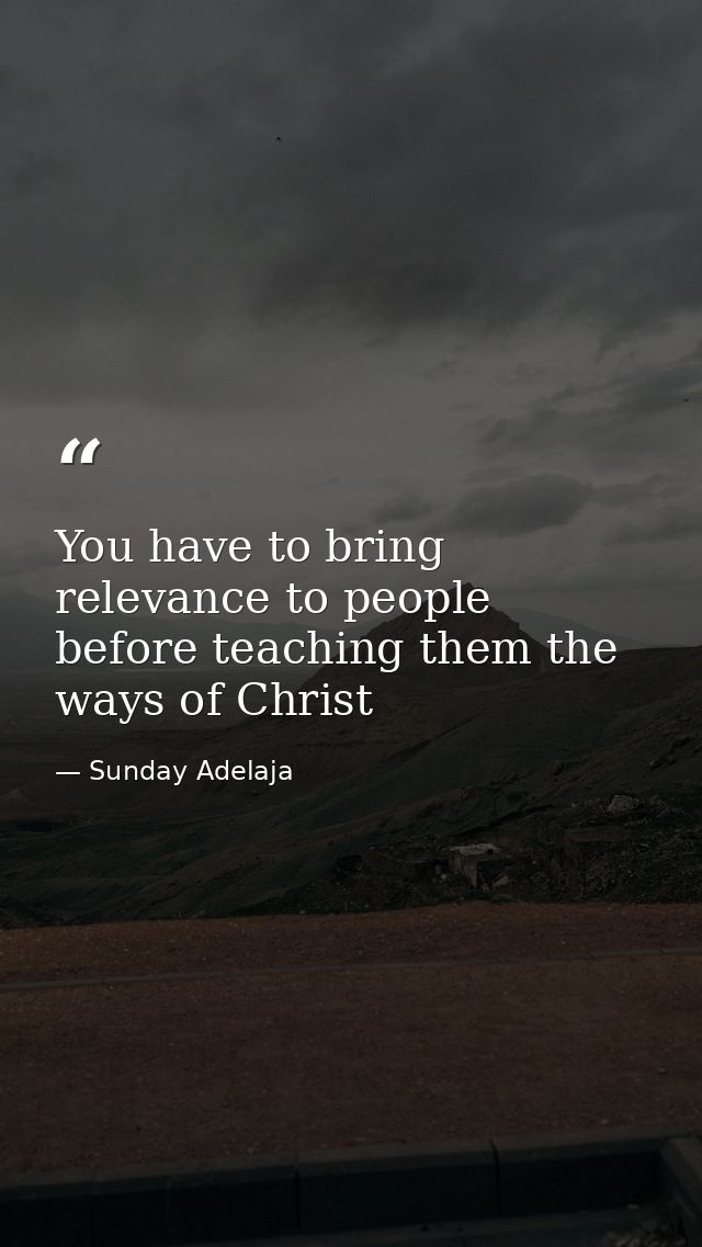 You have to bring relevance to people before teaching them the ways of Christ — Sunday Adelaja