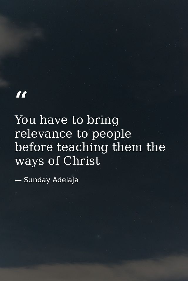 You have to bring relevance to people before teaching them the ways of Christ — Sunday Adelaja