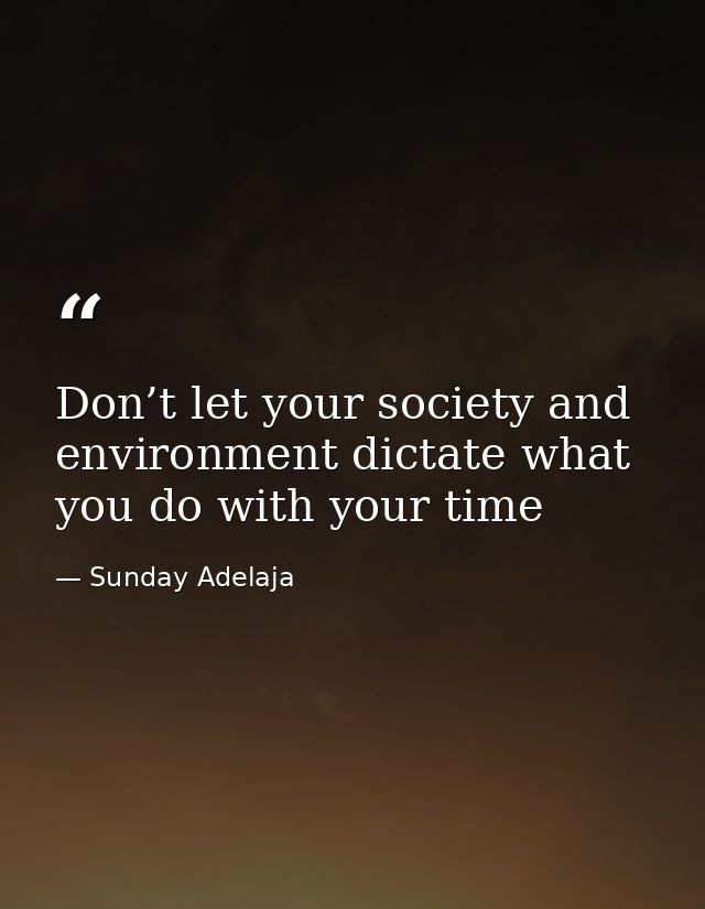 Don’t let your society and environment dictate what you do with your time — Sunday Adelaja