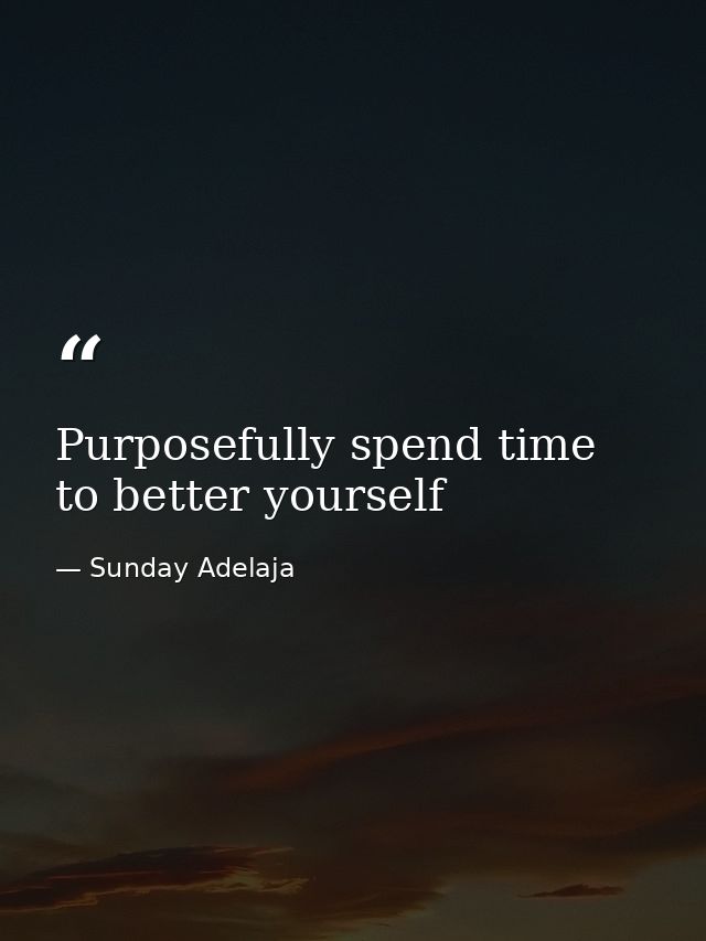 Purposefully spend time to better yourself — Sunday Adelaja