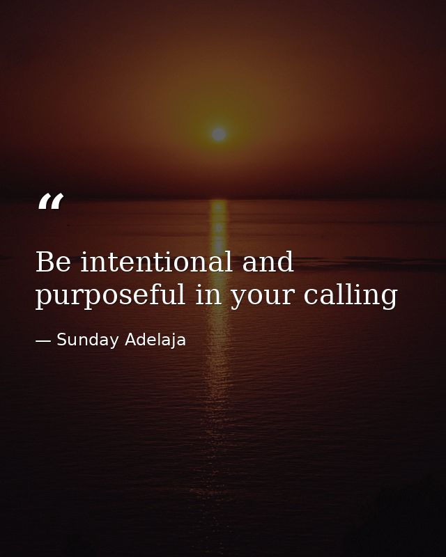 Be intentional and purposeful in your calling — Sunday Adelaja