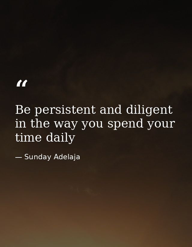 Be persistent and diligent in the way you spend your time daily — Sunday Adelaja