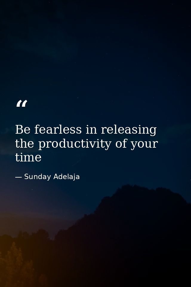 Be fearless in releasing the productivity of your time — Sunday Adelaja