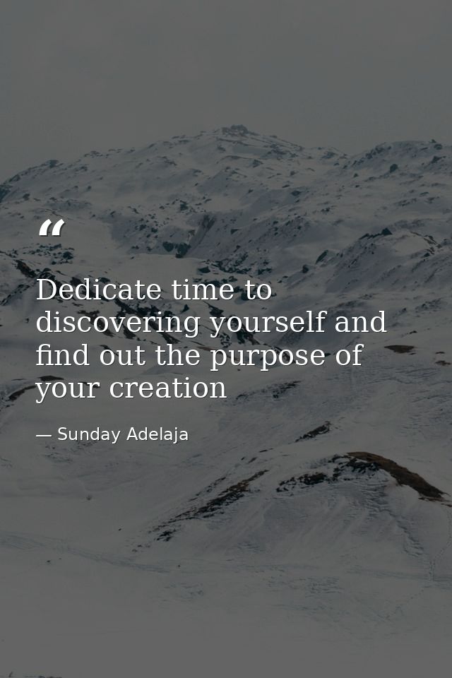 Dedicate time to discovering yourself and find out the purpose of your creation — Sunday Adelaja