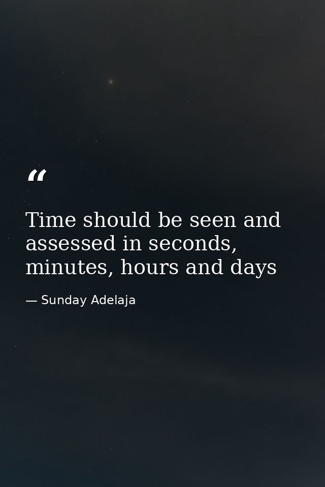 Time should be seen and assessed in seconds, minutes, hours and days — Sunday Adelaja