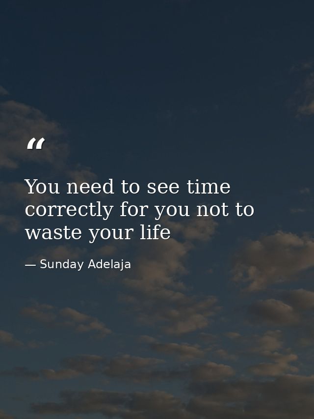 You need to see time correctly for you not to waste your life — Sunday Adelaja