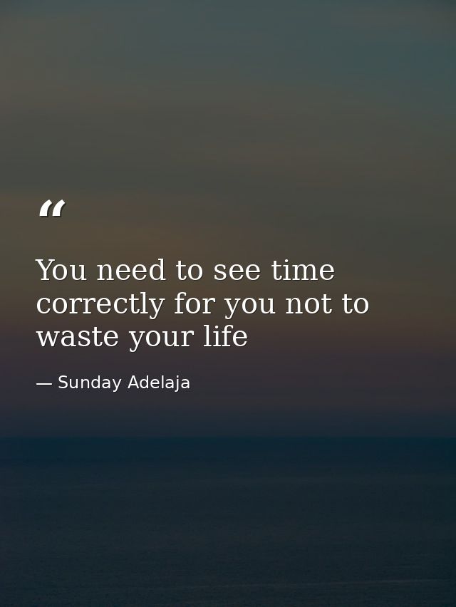 You need to see time correctly for you not to waste your life — Sunday Adelaja