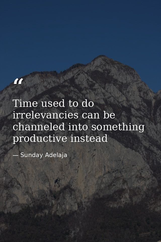 Time used to do irrelevancies can be channeled into something productive instead — Sunday Adelaja