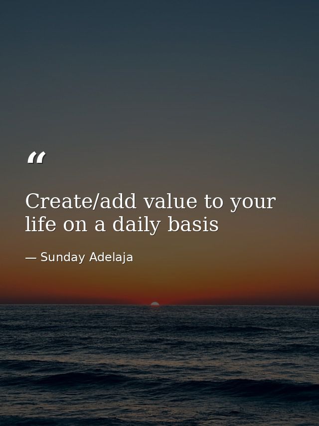 Create/add value to your life on a daily basis — Sunday Adelaja
