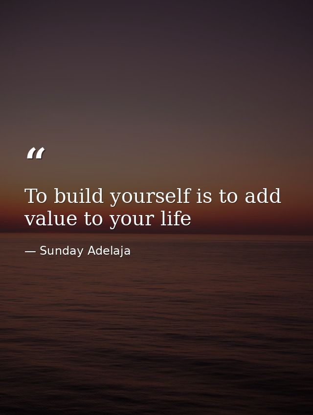 To build yourself is to add value to your life — Sunday Adelaja