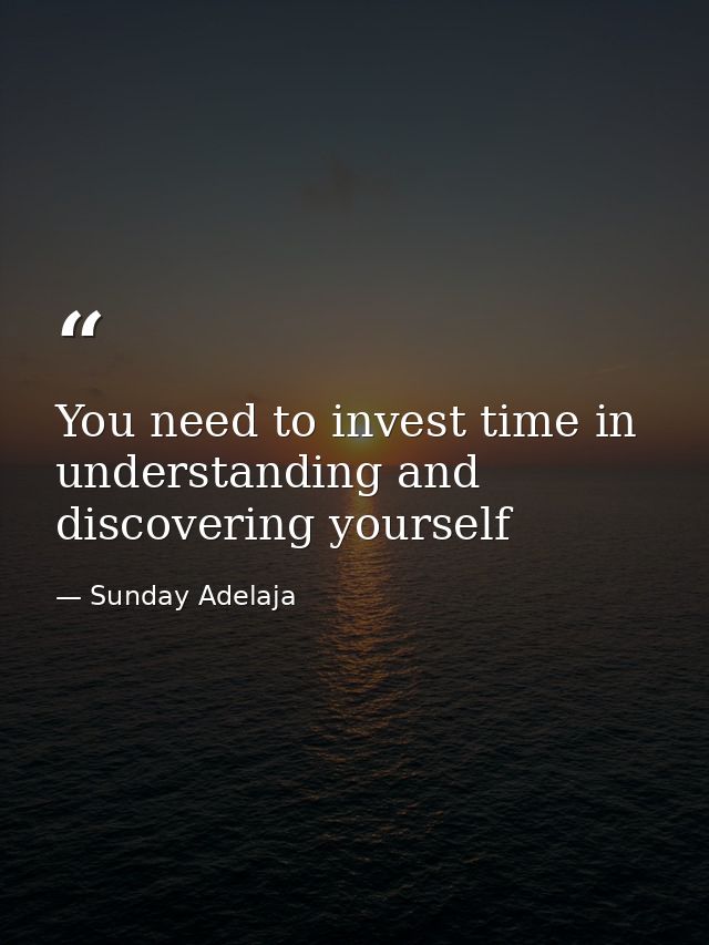 You need to invest time in understanding and discovering yourself — Sunday Adelaja