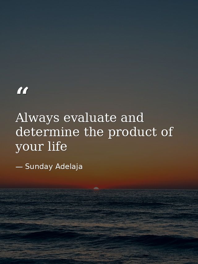 Always evaluate and determine the product of your life — Sunday Adelaja