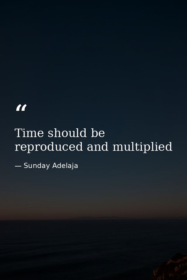 Time should be reproduced and multiplied — Sunday Adelaja