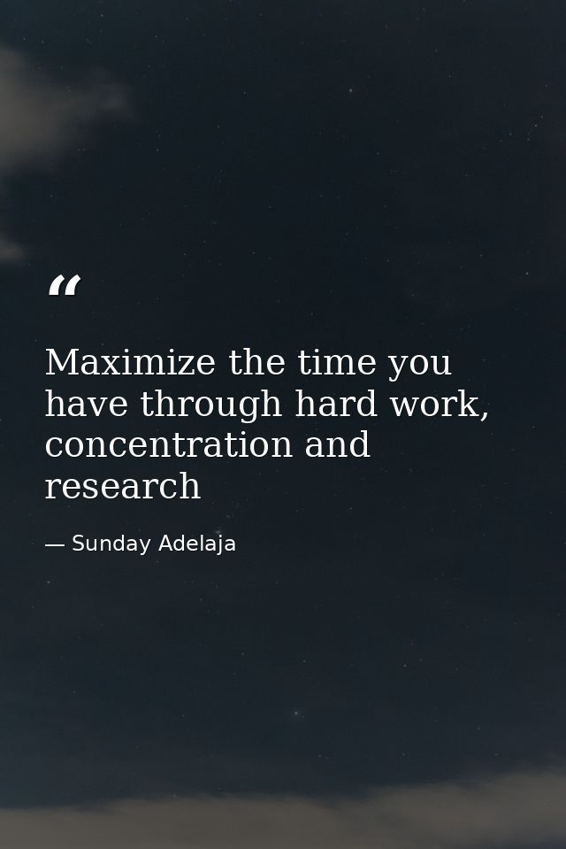 Maximize the time you have through hard work, concentration and research — Sunday Adelaja
