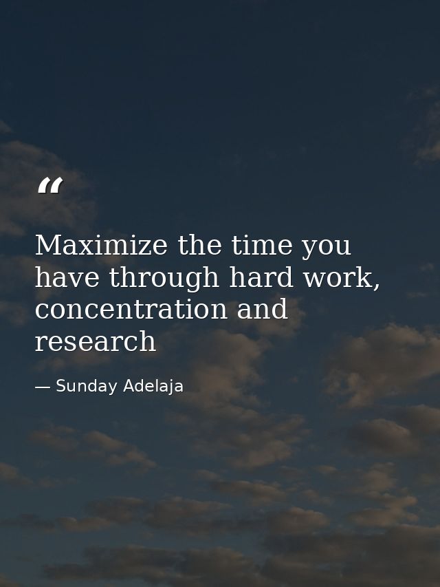 Maximize the time you have through hard work, concentration and research — Sunday Adelaja