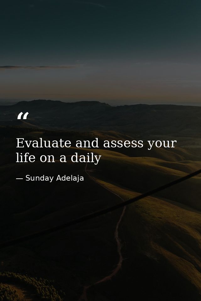 Evaluate and assess your life on a daily — Sunday Adelaja