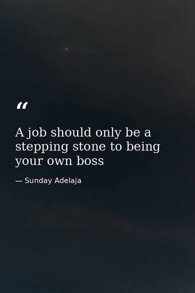 A job should only be a stepping stone to being your own boss — Sunday Adelaja