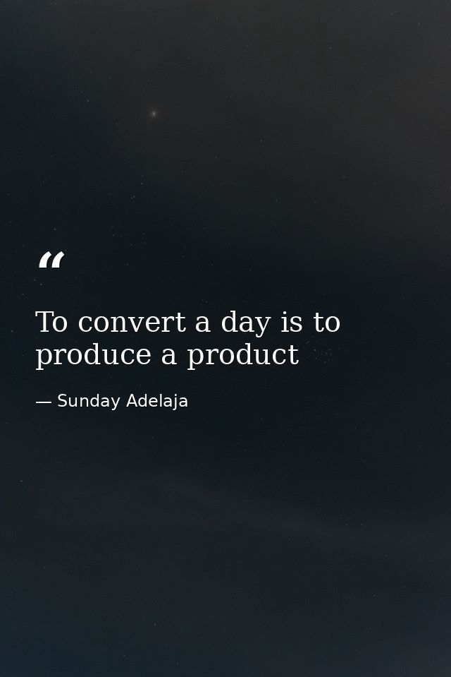 To convert a day is to produce a product — Sunday Adelaja