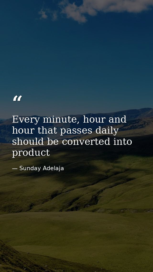 Every minute, hour and hour that passes daily should be converted into product — Sunday Adelaja