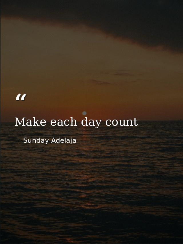 Make each day count — Sunday Adelaja