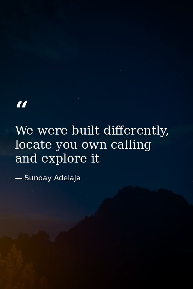 We were built differently, locate you own calling and explore it — Sunday Adelaja