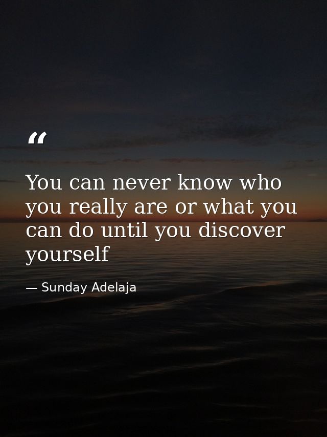 You can never know who you really are or what you can do until you discover yourself — Sunday Adelaja