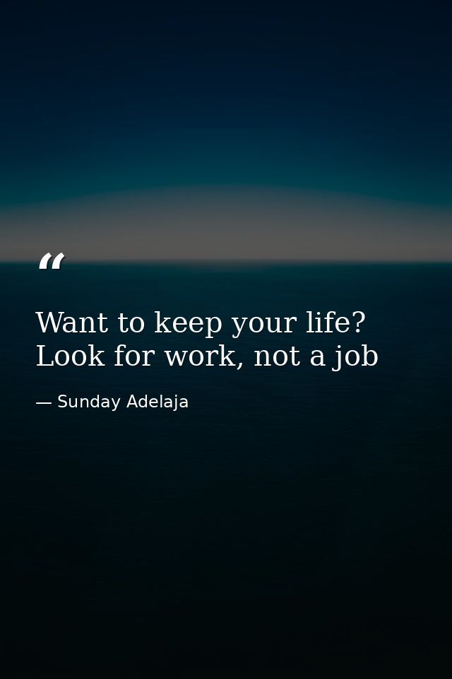 Want to keep your life? Look for work, not a job — Sunday Adelaja