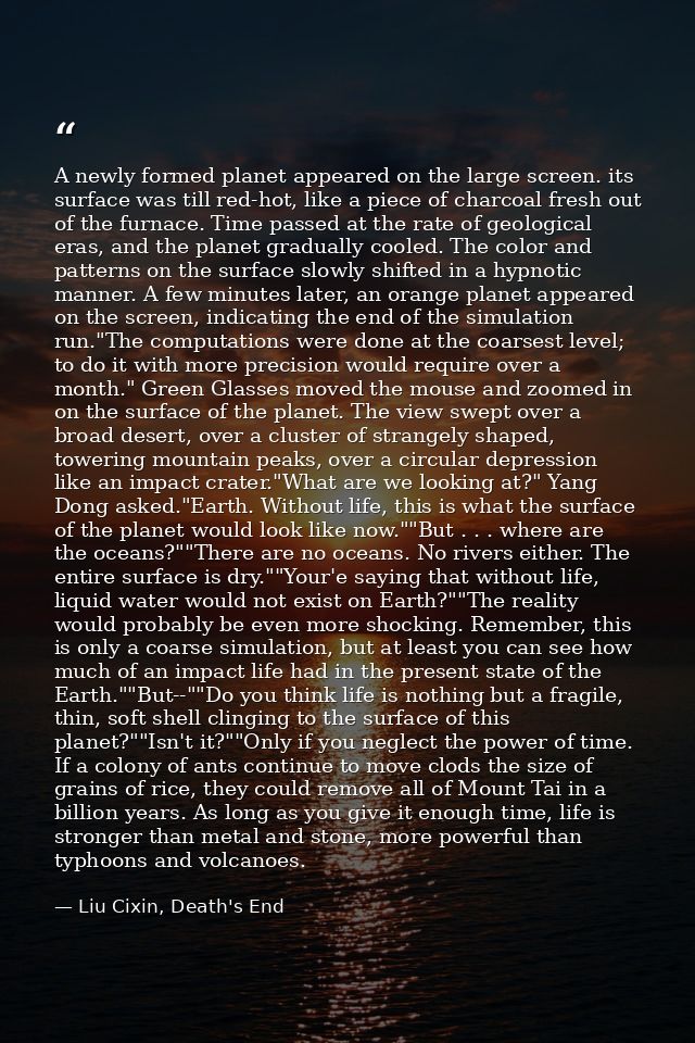 A newly formed planet appeared on the large screen. its surface was till red-hot, like a piece of charcoal fresh out of  — Liu Cixin, Death's End
