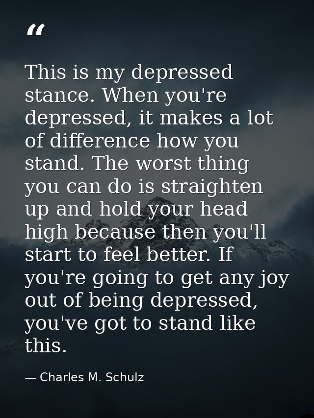 This is my depressed stance. When you're depressed, it makes a lot of difference how you stand. The worst thing you can  — Charles M. Schulz