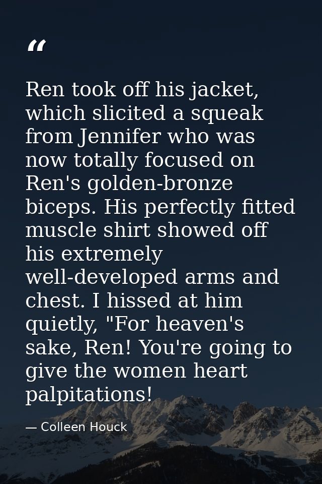 Ren took off his jacket, which slicited a squeak from Jennifer who was now totally focused on Ren's golden-bronze biceps — Colleen Houck