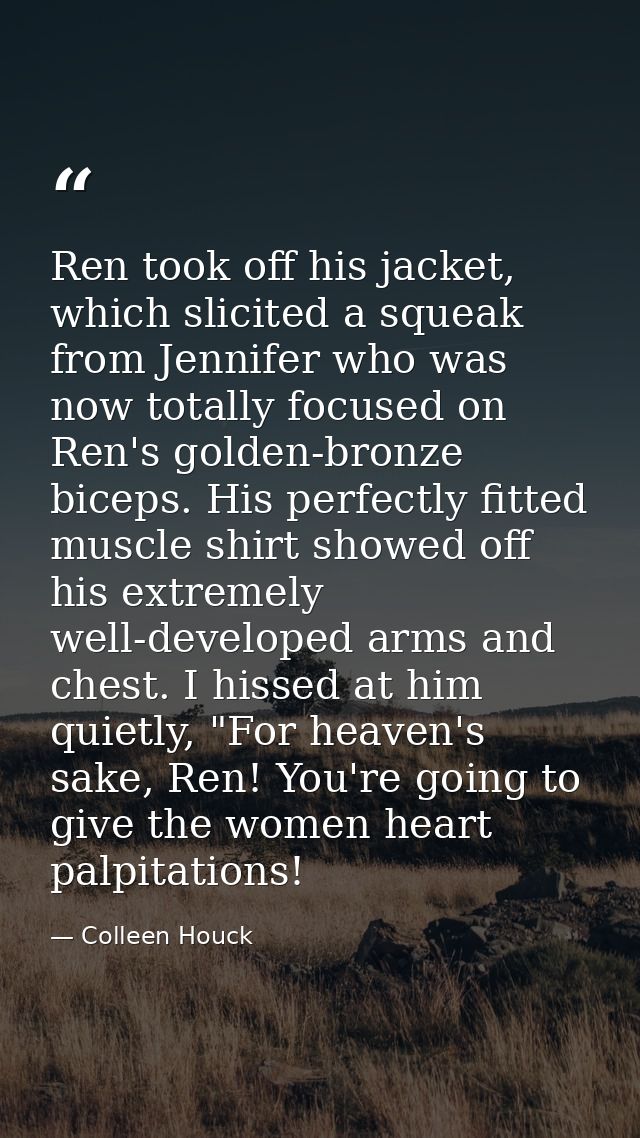 Ren took off his jacket, which slicited a squeak from Jennifer who was now totally focused on Ren's golden-bronze biceps — Colleen Houck