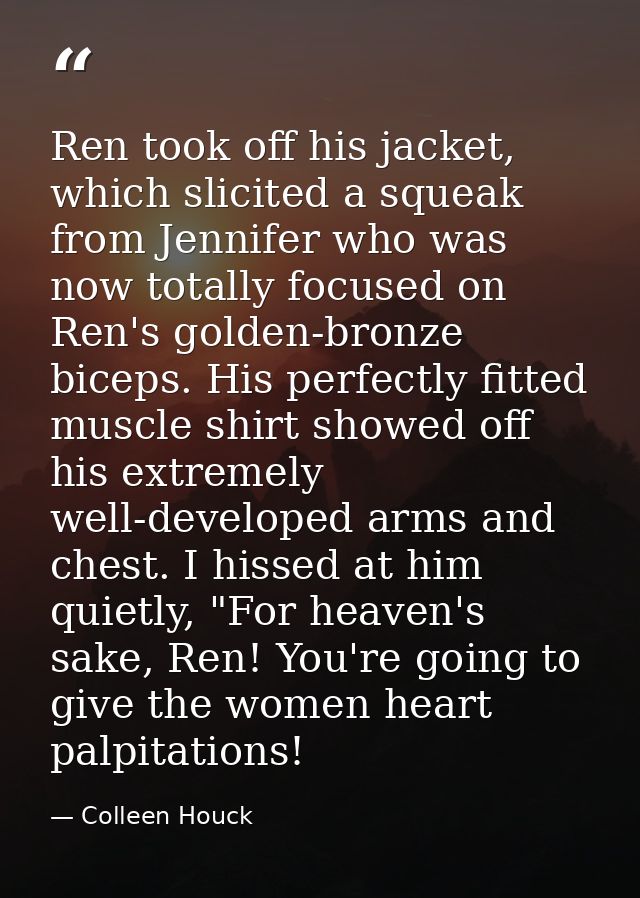 Ren took off his jacket, which slicited a squeak from Jennifer who was now totally focused on Ren's golden-bronze biceps — Colleen Houck