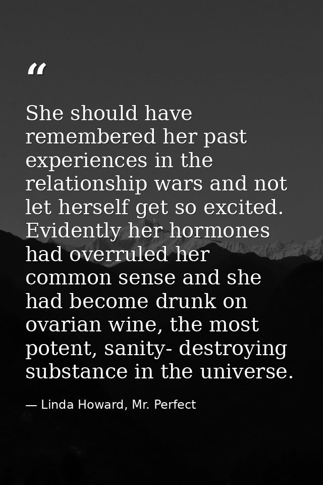 She should have remembered her past experiences in the relationship wars and not let herself get so excited. Evidently h — Linda Howard, Mr. Perfect