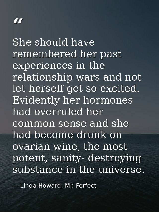 She should have remembered her past experiences in the relationship wars and not let herself get so excited. Evidently h — Linda Howard, Mr. Perfect